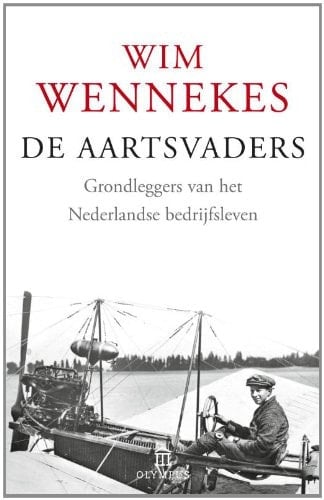 De aartsvaders de grondleggers van het Nederlandse bedrijfsleven