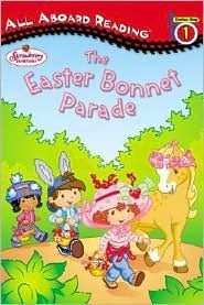 Strawberry Shortcake: The Easter Bonnet Parade (all Aboard Reading Series, Level 1)