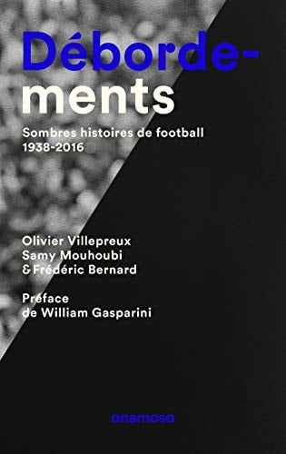 Débordements sombres histoires de football, 1938-2016