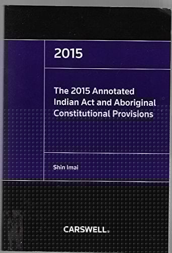 The 2015 Annotated Indian Act and Aboriginal Constitutional Provisions
