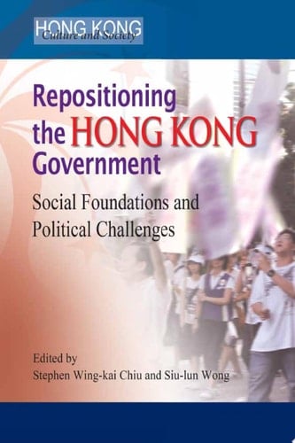 Repositioning the Hong Kong Government Social Foundations and Political Challenges