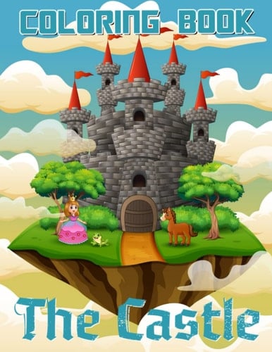 The Castle Coloring Book: Cute Book With Colorful Pages to drawing. Special Gifts For Children, Adult to Birthday, Holiday