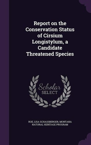 Report on the Conservation Status of Cirsium Longistylum, a Candidate Threatened Species