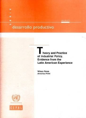 Theory and Practice of Industrial Policy Evidence from the Latin American Experience