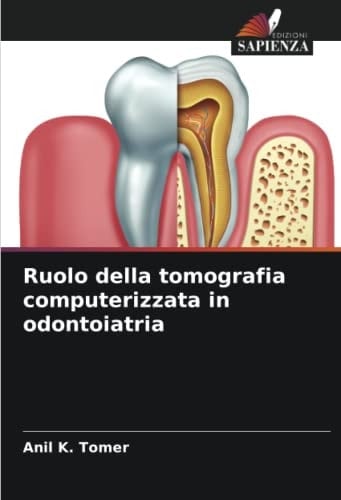 Ruolo della tomografia computerizzata in odontoiatria (Italian Edition)