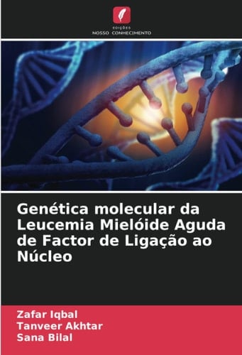 Genética molecular da Leucemia Mielóide Aguda de Factor de Ligação ao Núcleo (Portuguese Edition)