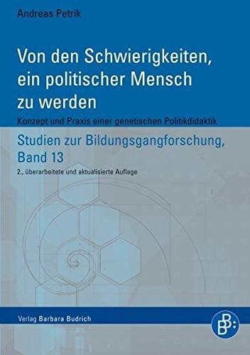 Von den Schwierigkeiten, ein politischer Mensch zu werden Konzept und Praxis einer genetischen Politikdidaktik