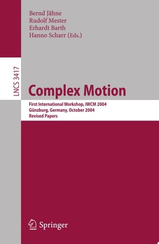 Complex Motion First International Workshop, IWCM 2004, Günzburg, Germany, October 12-14, 2004, Revised Papers