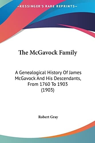 The McGavock Family: A Genealogical History Of James McGavock And His Descendants, From 1760 To 1903 (1903)