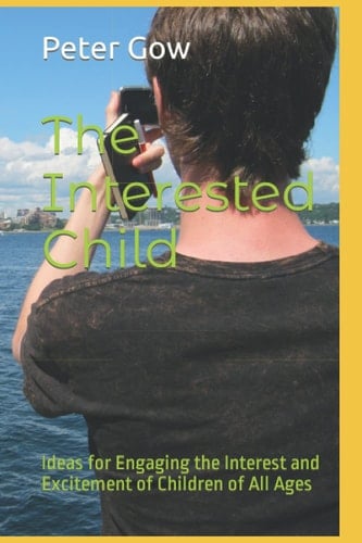The Interested Child: Ideas for Engaging the Interest and Excitement of Children of All Ages