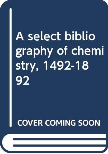 A Select Bibliography of Chemistry 1492-1902 Section I-VIII : 1492-1902. Supplement 2