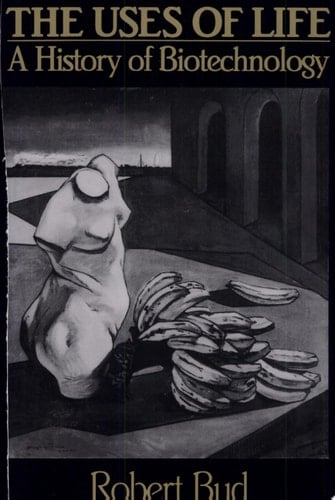 The Uses of Life A History of Biotechnology