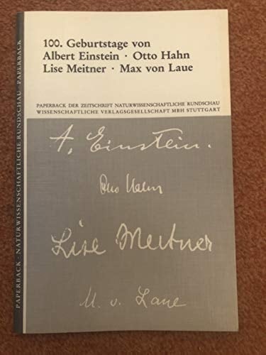 Feier der 100. Geburtstage von Albert Einstein, Otto Hahn, Lise Meitner, Max von Laue (Paperback der Zeitschrift Naturwissenschaftliche Rundschau) (German Edition)