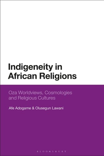 Indigeneity in African Religions Oza Worldviews, Cosmologies and Religious Cultures
