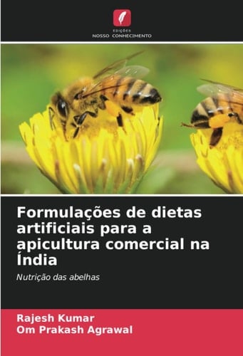 Formulações de dietas artificiais para a apicultura comercial na Índia: Nutrição das abelhas (Portuguese Edition)