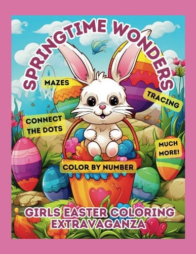 SPRING TIME WONDERS: GIRLS' EASTER COLORING EXTRAVAGANZA