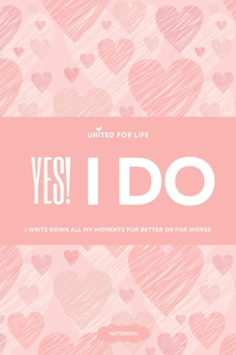 Notebook YES! I DO - United for life - I write down all my moments for better or for worst: Wedding anniversaries from the first year up to 90 years. ... materialize your life events and experiences
