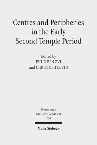 Centres and Peripheries in the Early Second Temple Period