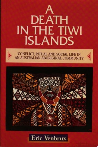 A Death in the Tiwi Islands Conflict, Ritual and Social Life in an Australian Aboriginal Community