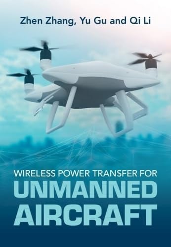 Wireless Power Transfer for Unmanned Aircraft Fundamentals, Design, and Control