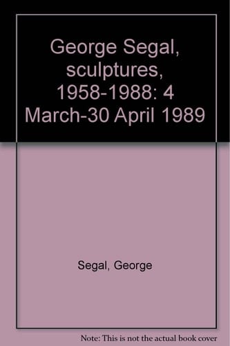 George Segal, Sculptures, 1958-1988 4 March-30 April 1989