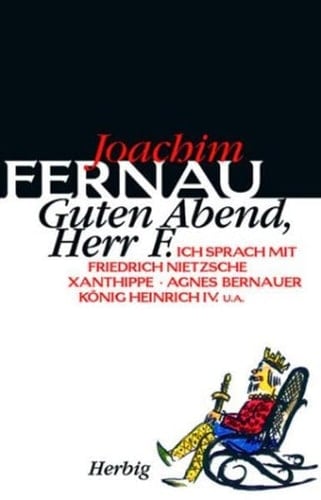 "Guten Abend, Herr Fernau" ich sprach mit: Aristides, Nietzsche, Xanthippe, Andreas Hofer, dem Müller von Sanssouci, Agnes Bernauer, Heinrich IV, Campanella, Rudolf Steiner