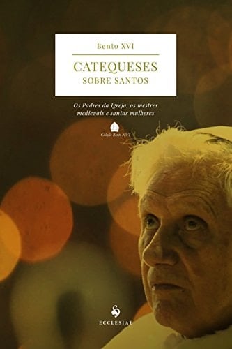 Catequeses Sobre os Santos: Os Padres da Igreja, os Melhores Medievais e Santas Mulheres