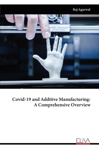 Covid-19 and Additive Manufacturing: A Comprehensive Overview