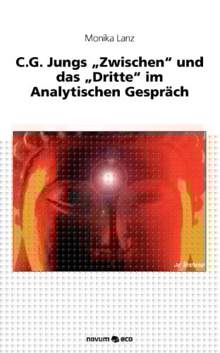 C. G. Jungs "Zwischen" und das "Dritte" im analytischen Gespräch