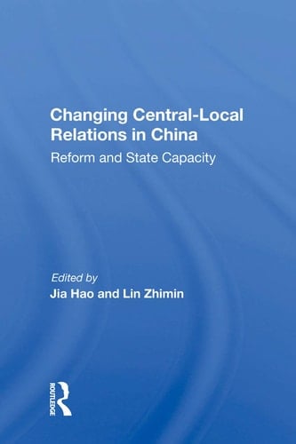 Changing Central-Local Relations in China Reform and State Capacity
