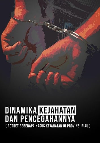 DINAMIKA KEJAHATAN DAN PENCEGAHANNYA - POTRET BEBERAPA KASUS KEJAHATAN DI PROVINSI RIAU