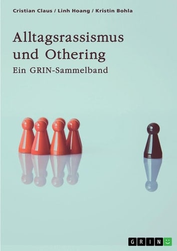 Alltagsrassismus und Othering. Welche Rolle spielen Printmedien? Ein GRIN Sammelband