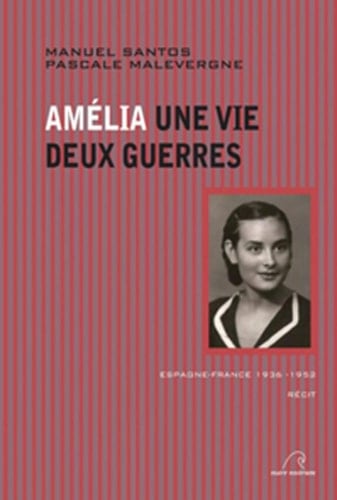Amélia Une vie, deux guerres (Espagne-France 1936-1952)