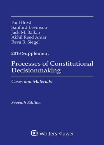 Processes of Constitutional Decisionmaking: Cases and Material 2018 Supplement
