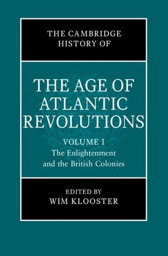 The Cambridge History of the Age of Atlantic Revolutions: Volume 1, The Enlightenment and the British Colonies