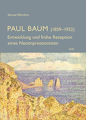 Paul Baum (1859-1932) Entwicklung und frühe Rezeption eines Neoimpressionisten