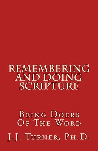 Remembering And Doing Scripture Being Doers Of The Word