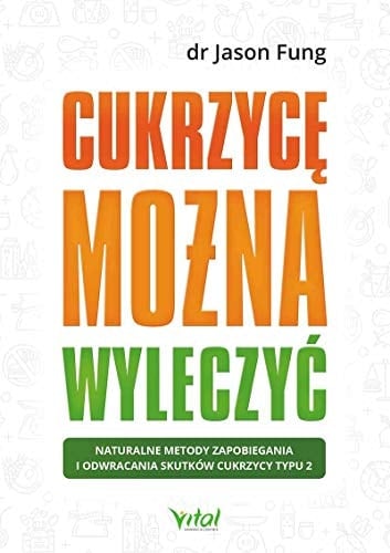 Cukrzycę można wyleczyć naturalne metody zapobiegania i odwracania skutków cukrzycy typu 2