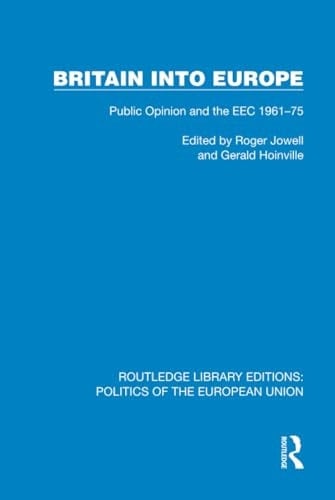 Britain Into Europe Public Opinion and the EEC 1961-75