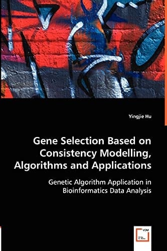 Gene Selection Based on Consistency Modelling, Algorithms and Applications: Genetic Algorithm Application in Bioinformatics Data Analysis
