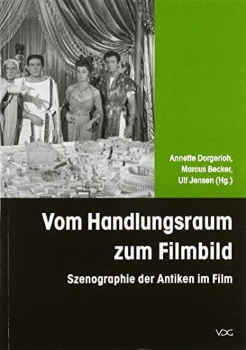 Vom Handlungsraum zum Filmbild Szenographie der Antiken im Film