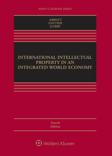 International Intellectual Property in an Integrated World Economy (Aspen Casebook Series)