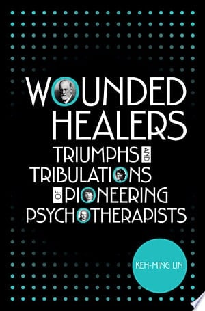 Wounded Healers Tribulations and Triumphs of Pioneering Psychotherapists