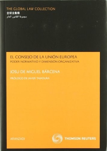 El Consejo de la Unión Europea poder normativo y dimensión organizativa