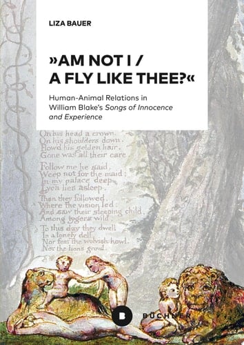"Am not I / A fly like thee?" Human-Animal Relations in William Blake's "Songs of Innocence and Experience"