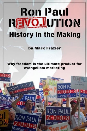 Ron Paul Revolution: History in the Making