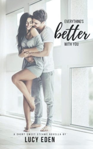 Everything's Better With You An Alpha Billionaire & Virgin Romance Novella