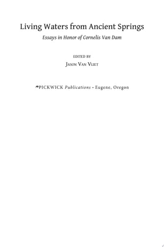 Living Waters from Ancient Springs Essays in Honor of Cornelis Van Dam