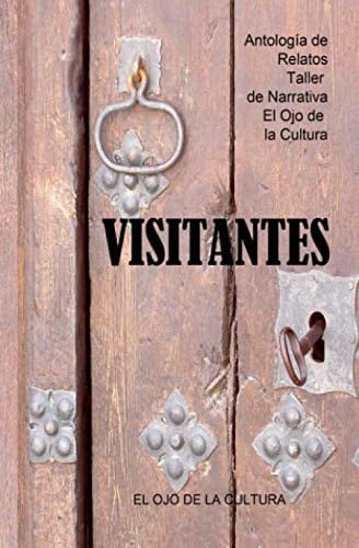 Visitantes Antología Taller de Narrativa de el Ojo de la Cultura