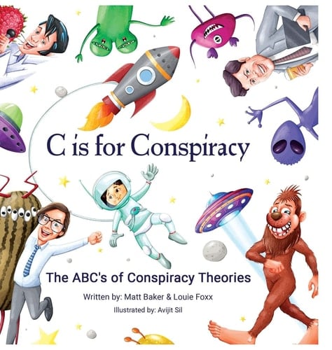 C Is for Conspiracy The ABC's of Conspiracy Theories